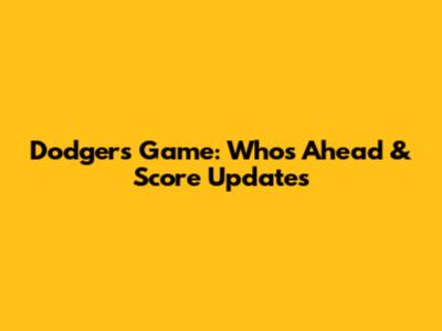 Dodgers Game: Who's Ahead & Score Updates