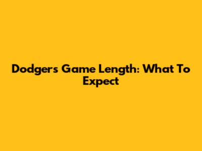 Dodgers Game Length: What To Expect