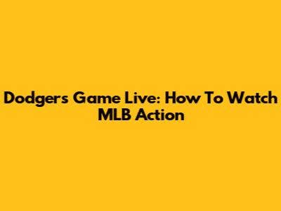 Dodgers Game Live: How To Watch MLB Action