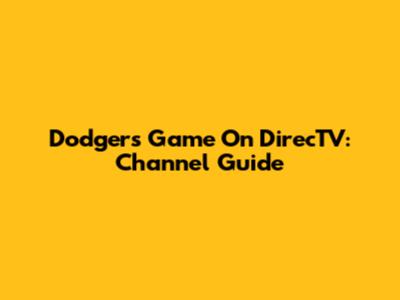 Dodgers Game On DirecTV: Channel Guide