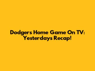 Dodgers Home Game On TV: Yesterday's Recap!