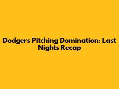 Dodgers Pitching Domination: Last Night's Recap