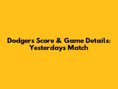Dodgers Score & Game Details: Yesterday's Match
