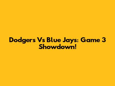 Dodgers Vs Blue Jays: Game 3 Showdown!
