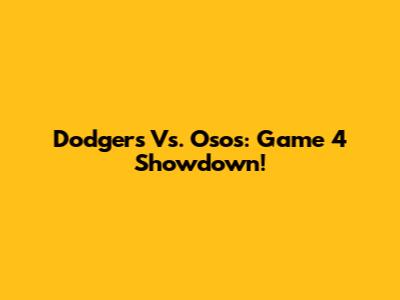 Dodgers Vs. Osos: Game 4 Showdown!
