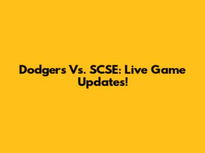 Dodgers Vs. SCSE: Live Game Updates!