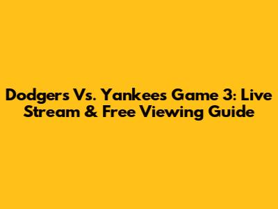 Dodgers Vs. Yankees Game 3: Live Stream & Free Viewing Guide
