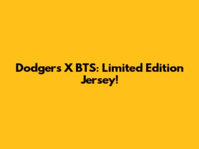 Dodgers X BTS: Limited Edition Jersey!