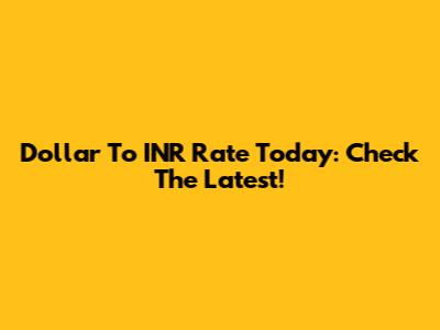 Dollar To INR Rate Today: Check The Latest!