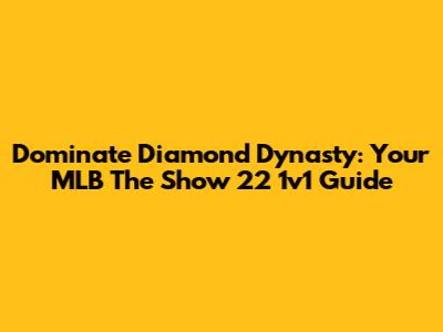 Dominate Diamond Dynasty: Your MLB The Show 22 1v1 Guide