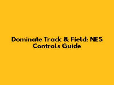 Dominate Track & Field: NES Controls Guide