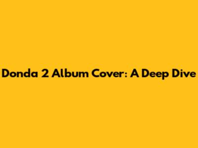 Donda 2 Album Cover: A Deep Dive