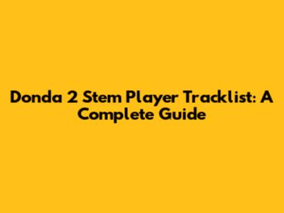 Donda 2 Stem Player Tracklist: A Complete Guide