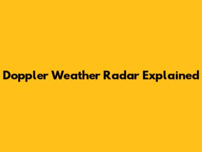 Doppler Weather Radar Explained