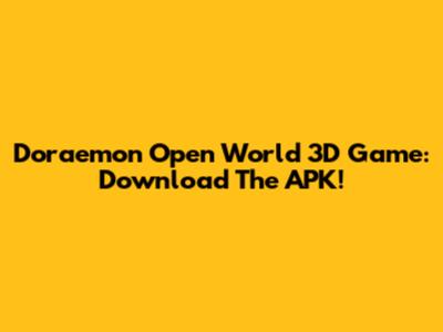 Doraemon Open World 3D Game: Download The APK!