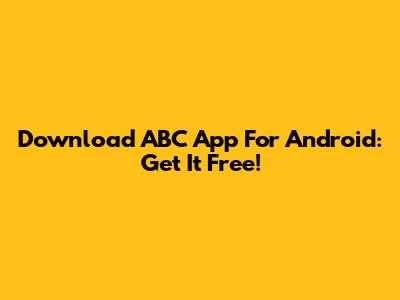 Download ABC App For Android: Get It Free!
