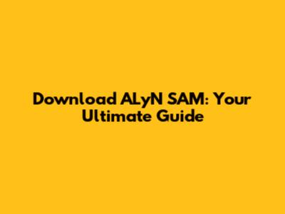 Download ALyN SAM: Your Ultimate Guide