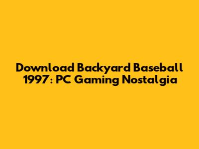 Download Backyard Baseball 1997: PC Gaming Nostalgia