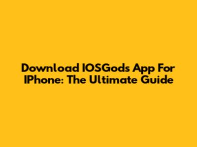 Download IOSGods App For IPhone: The Ultimate Guide