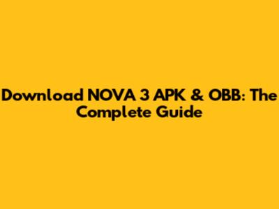 Download NOVA 3 APK & OBB: The Complete Guide