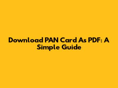 Download PAN Card As PDF: A Simple Guide