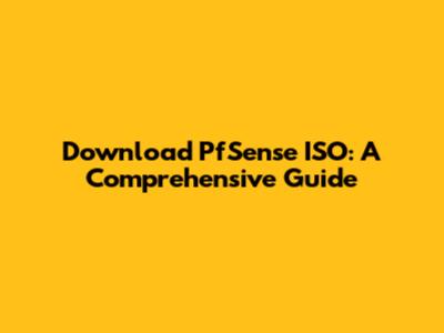 Download PfSense ISO: A Comprehensive Guide