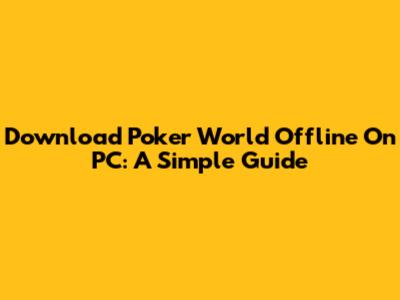 Download Poker World Offline On PC: A Simple Guide