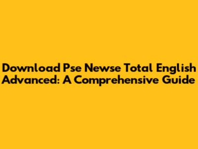 Download Pse Newse Total English Advanced: A Comprehensive Guide