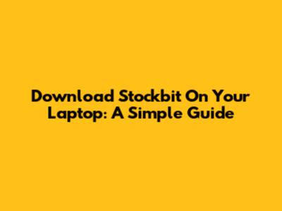 Download Stockbit On Your Laptop: A Simple Guide