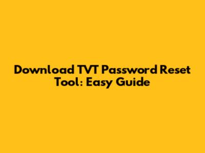 Download TVT Password Reset Tool: Easy Guide