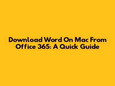 Download Word On Mac From Office 365: A Quick Guide