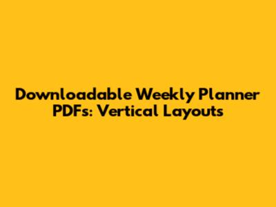 Downloadable Weekly Planner PDFs: Vertical Layouts