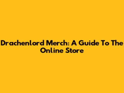 Drachenlord Merch: A Guide To The Online Store