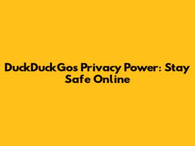DuckDuckGo's Privacy Power: Stay Safe Online