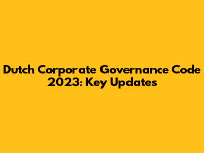 Dutch Corporate Governance Code 2023: Key Updates