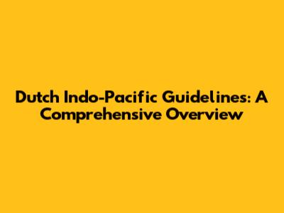 Dutch Indo-Pacific Guidelines: A Comprehensive Overview