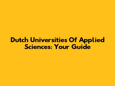 Dutch Universities Of Applied Sciences: Your Guide