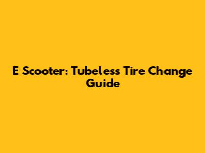 E Scooter: Tubeless Tire Change Guide