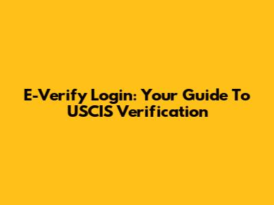 E-Verify Login: Your Guide To USCIS Verification