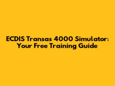 ECDIS Transas 4000 Simulator: Your Free Training Guide