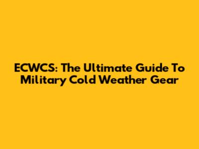 ECWCS: The Ultimate Guide To Military Cold Weather Gear