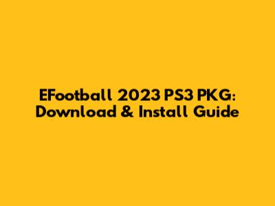 EFootball 2023 PS3 PKG: Download & Install Guide