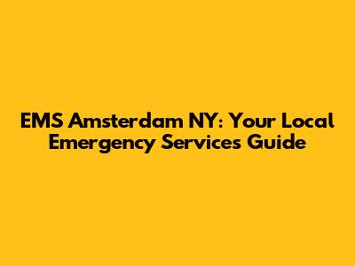 EMS Amsterdam NY: Your Local Emergency Services Guide
