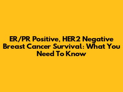 ER/PR Positive, HER2 Negative Breast Cancer Survival: What You Need To Know