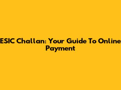 ESIC Challan: Your Guide To Online Payment