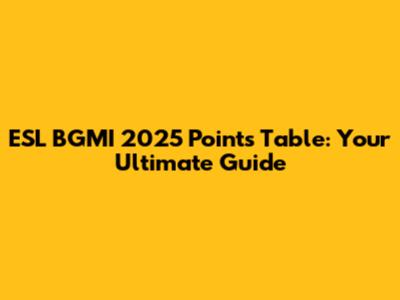 ESL BGMI 2025 Points Table: Your Ultimate Guide