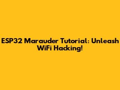ESP32 Marauder Tutorial: Unleash WiFi Hacking!