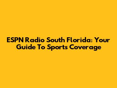 ESPN Radio South Florida: Your Guide To Sports Coverage