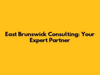 East Brunswick Consulting: Your Expert Partner