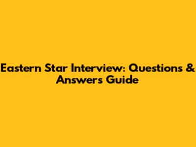 Eastern Star Interview: Questions & Answers Guide